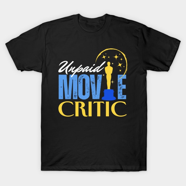 Unpaid Movie Critic T-Shirt by Clear Picture Leadership Designs